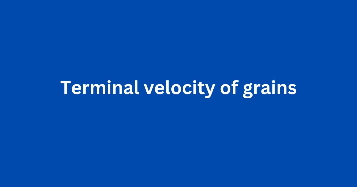 Terminal velocity in grain processing